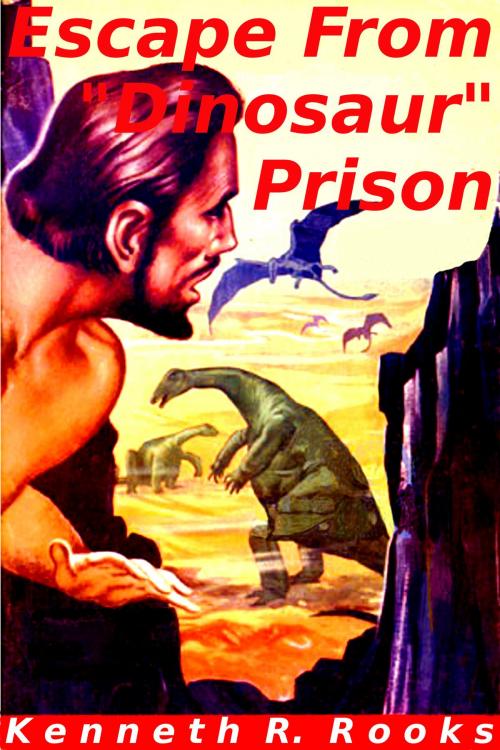 Cover of the book Escape From "Dinosaur" Prison by Kenneth R. Rooks, Kenneth R. Rooks