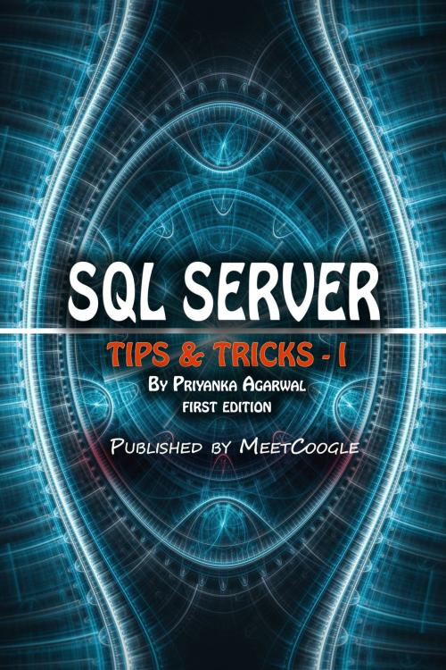 Cover of the book SQL Server: Tips and Tricks - 1 by Priyanka Agarwal, MeetCoogle