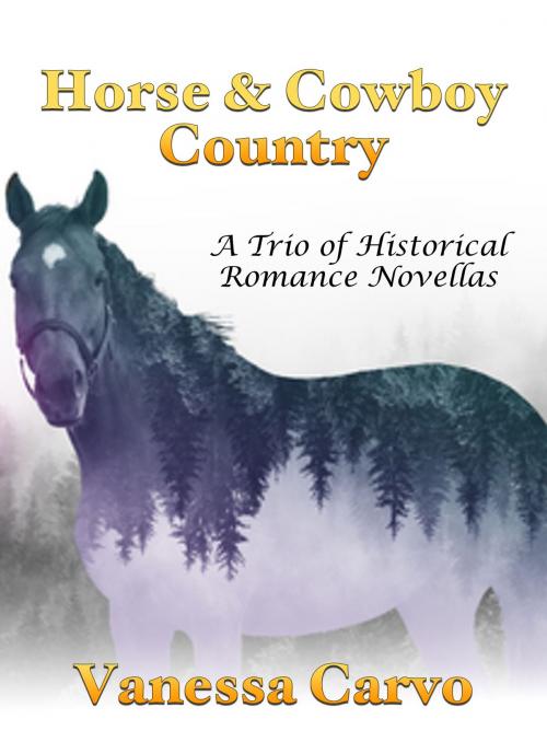 Cover of the book Horse & Cowboy Country: A Trio of Historical Romance Novellas by Vanessa Carvo, Lisa Castillo-Vargas