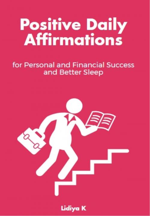 Cover of the book Positive Daily Affirmations for Personal and Financial Success and Better Sleep by Lidiya K, Lidiya K