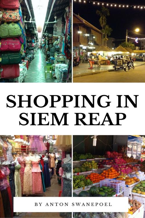 Cover of the book Shopping In Siem Reap by Anton Swanepoel, Anton Swanepoel