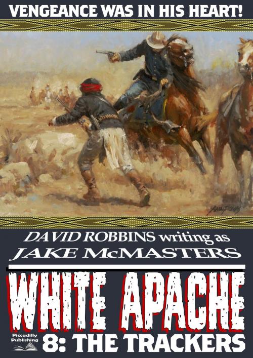 Cover of the book White Apache 8: The Trackers by David Robbins, Piccadilly Publishing