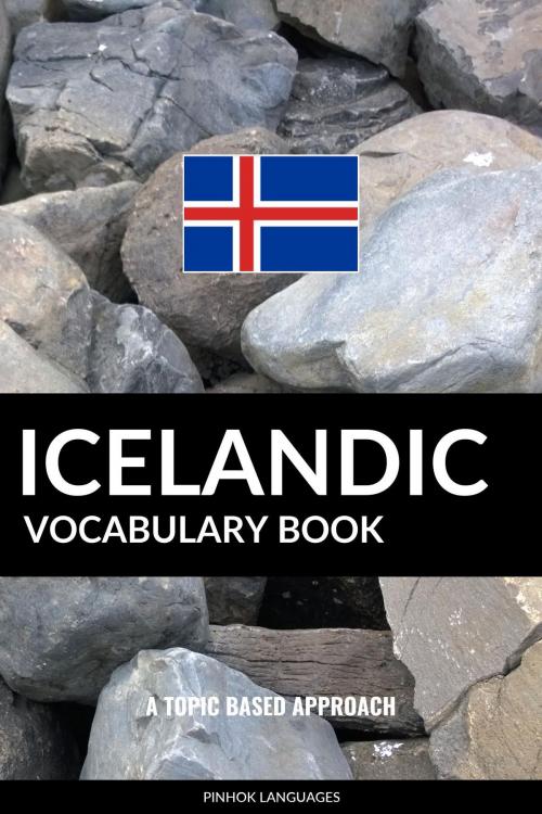 Cover of the book Icelandic Vocabulary Book: A Topic Based Approach by Pinhok Languages, Pinhok Languages