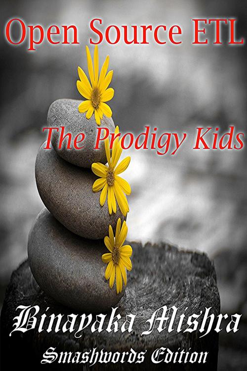 Cover of the book Open Source ETL-The Prodigy Kids by Binayaka Mishra, Binayaka Mishra