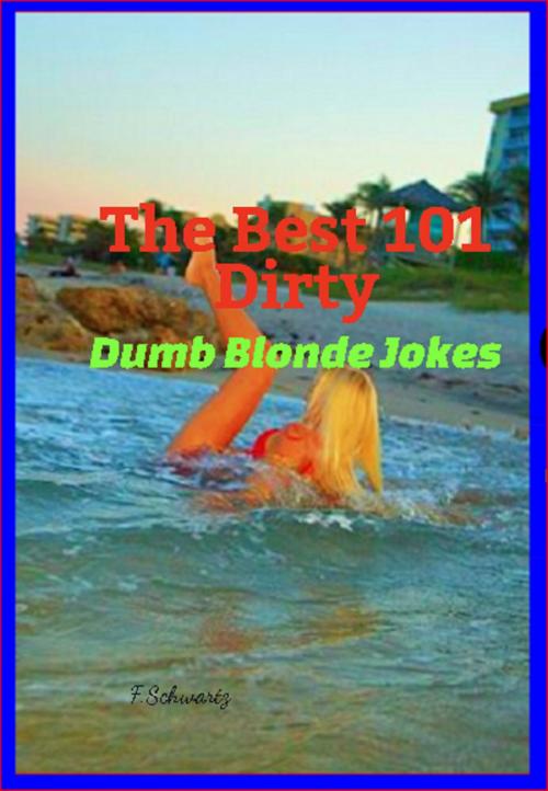 Cover of the book The Best 101 Dirty Dumb Blonde Jokes by F. Schwartz, F. Schwartz
