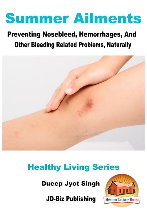 Cover of the book Summer Ailments: Preventing Nosebleed, Hemorrhages, And Other Bleeding Related Problems, Naturally by Dueep Jyot Singh, Mendon Cottage Books
