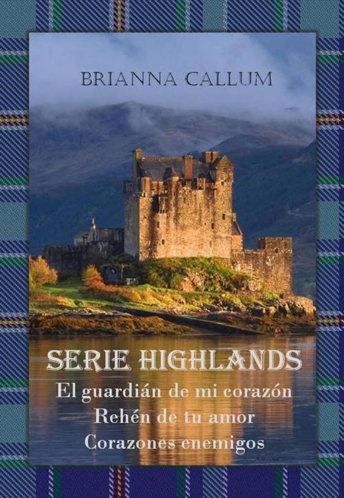 Cover of the book Serie Highlands by Brianna Callum, Brianna Callum