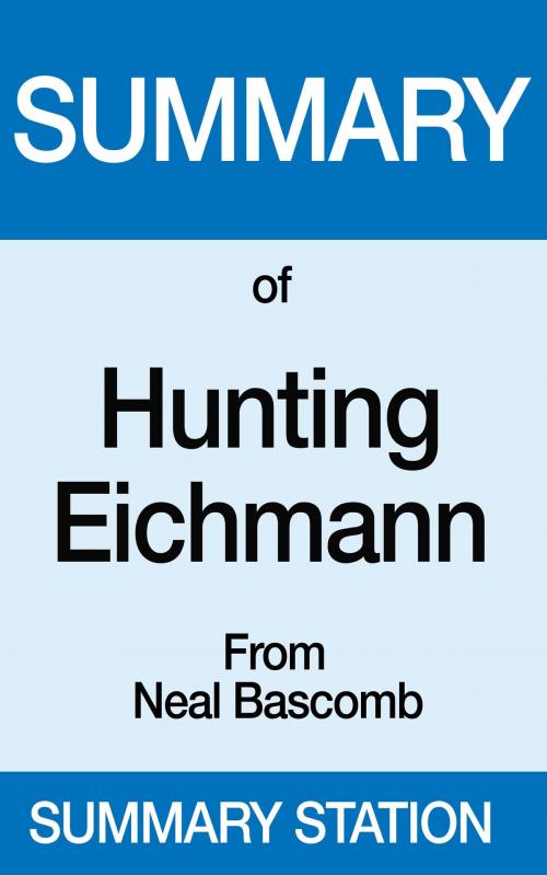 Cover of the book Summary of Hunting Eichmann From Neal Bascomb by Summary Station, Summary Station