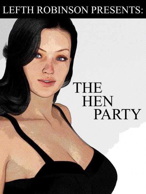 Cover of the book The Hen Party by Lefth Robinson, Lefth Robinson