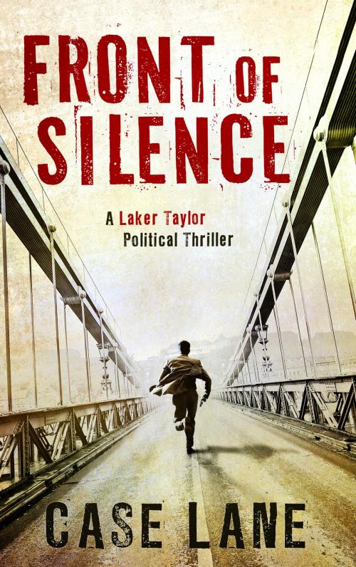 Cover of the book Front of Silence: A Laker Taylor Political Thriller by Case Lane, Case Lane