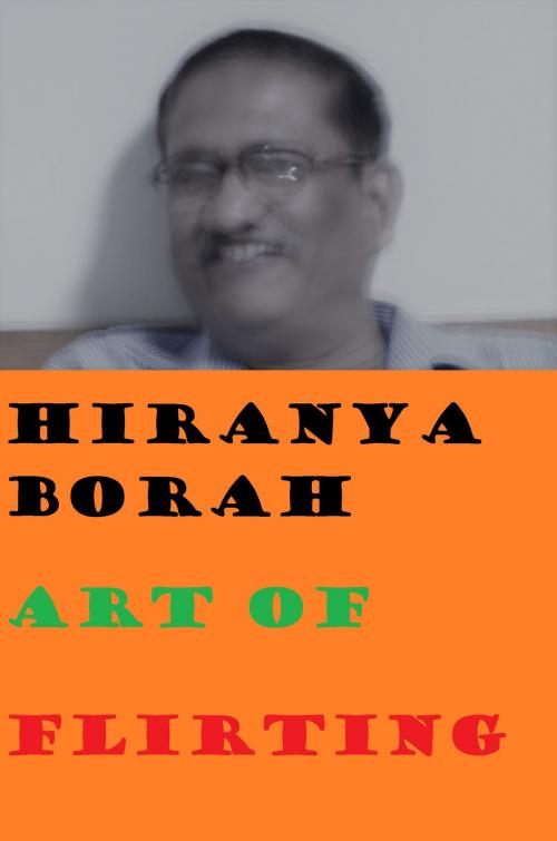 Cover of the book Art of Flirting by Hiranya Borah, Hiranya Borah