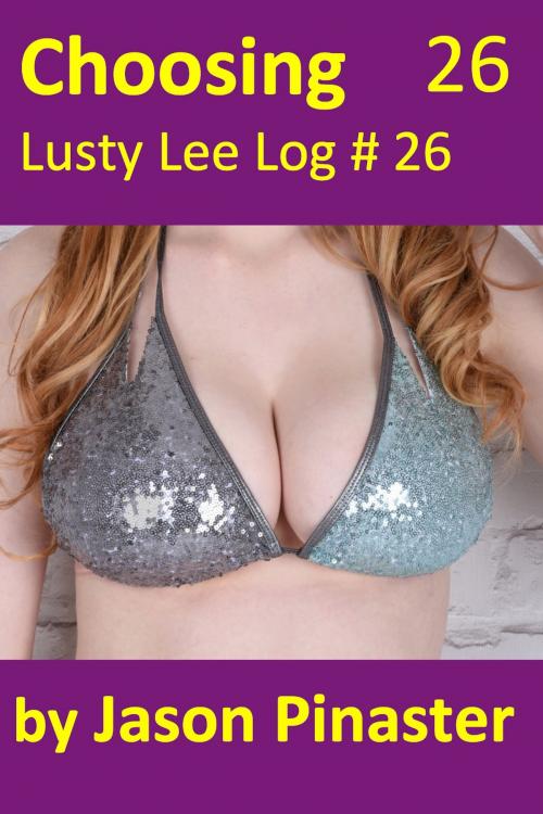 Cover of the book Choosing, Lusty Lee Log 26 by Jason Pinaster, Jason Pinaster