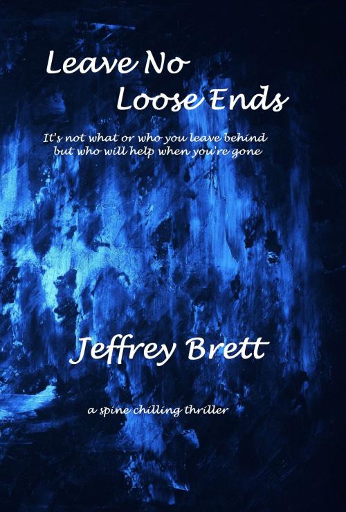 Cover of the book Leave No Loose Ends by Jeffrey Brett, Jeffrey Brett