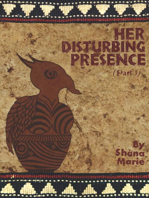 Cover of the book Her Disturbing Presence, Part One by Shana Marie, Shana Marie