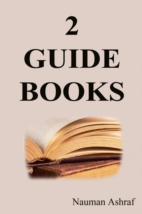 Cover of the book 2 Guide Books by Nauman Ashraf, Nauman Ashraf