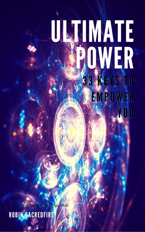 Cover of the book Ultimate Power: 33 Keys to Empower You by Robin Sacredfire, 22 Lions Bookstore