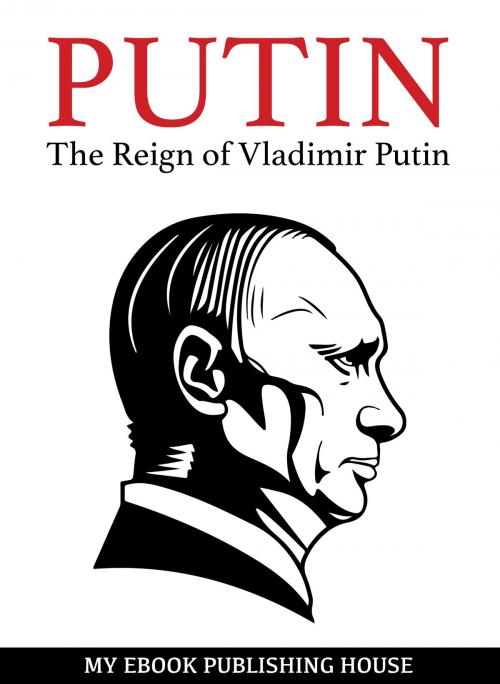 Cover of the book Putin: The Reign of Vladimir Putin: An Unauthorized Biography by My Ebook Publishing House, My Ebook Publishing House