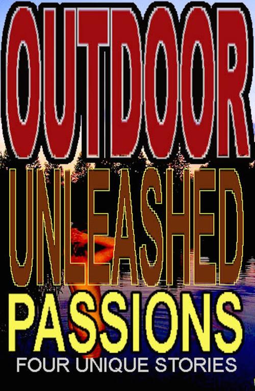 Cover of the book Outdoor Unleashed Passions by Elizabeth Stacy, Bruce Alan Jensen