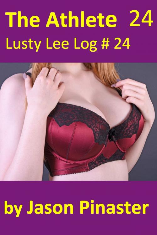 Cover of the book The Athlete, Lusty Lee Log 24 by Jason Pinaster, Jason Pinaster