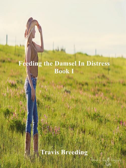 Cover of the book Feeding the Damsel in Distress Book I by Travis Breeding, Breeding Publishing