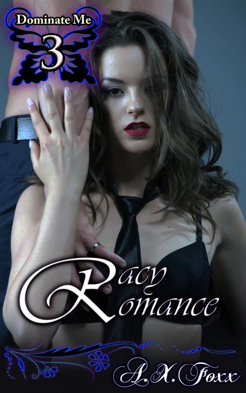 Cover of the book Dominate Me Book 3: Racy Romance by A.X. Foxx, Fanciful Erotica