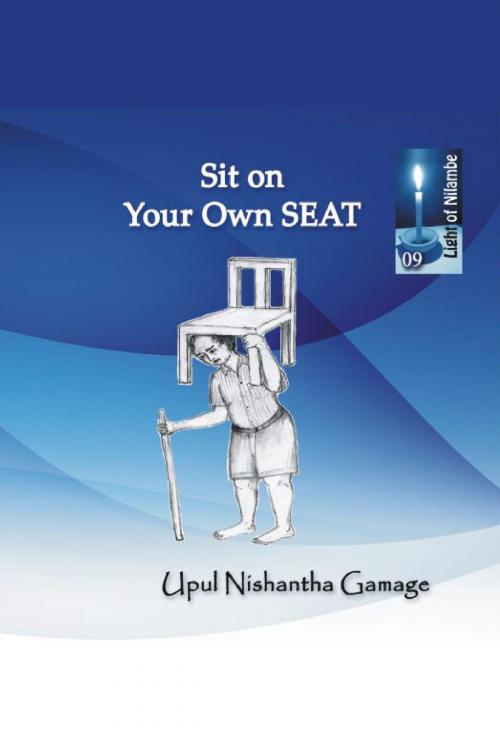 Cover of the book Sit On Your Own Chair by Upul Nishantha Gamage, Upul Nishantha Gamage