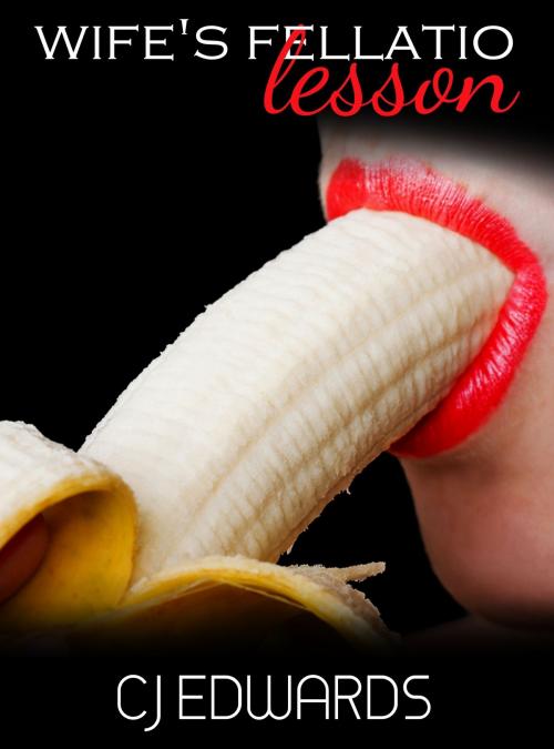 Cover of the book Wife's Fellatio Lesson by CJ Edwards, Erotic Dreams