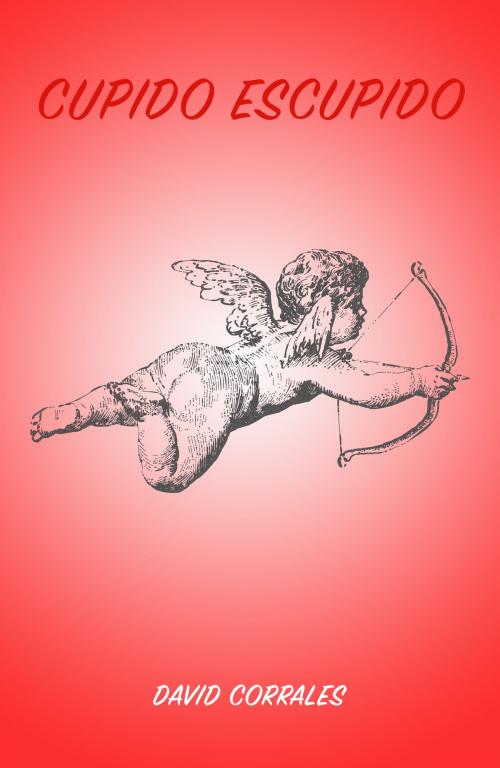 Cover of the book Cupido Escupido by David Corrales, David Corrales