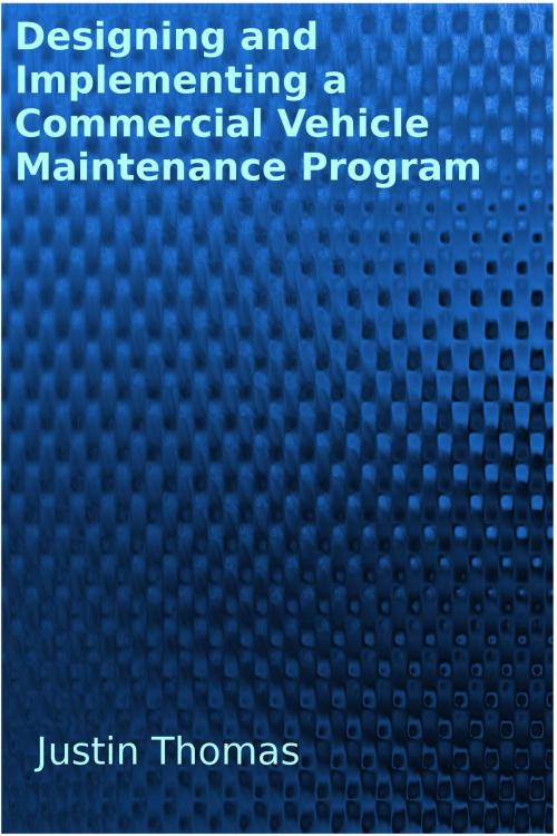 Cover of the book Developing and Implementing a Commercial Vehicle Maintenance Program by Justin Thomas, Justin Thomas