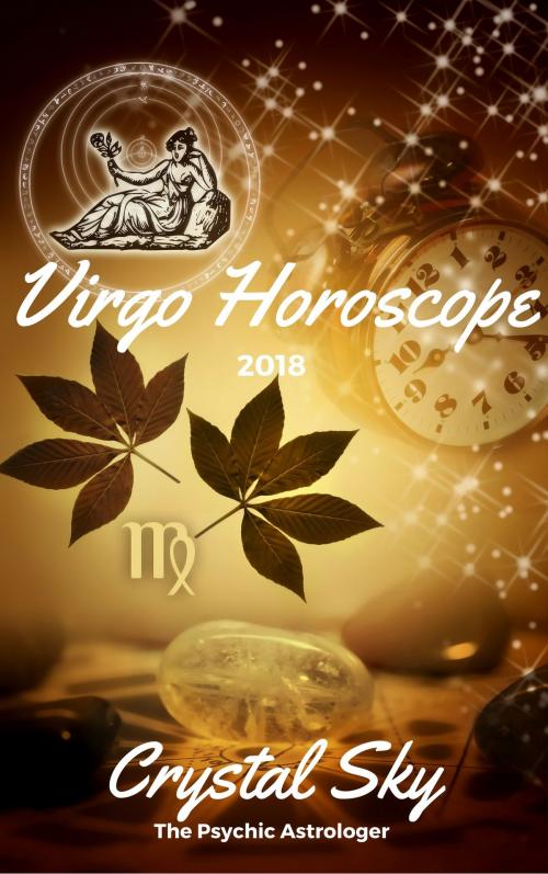 Cover of the book Virgo Horoscope 2018: Astrological Horoscope, Moon Phases, and More by Crystal Sky, Crystal Sky