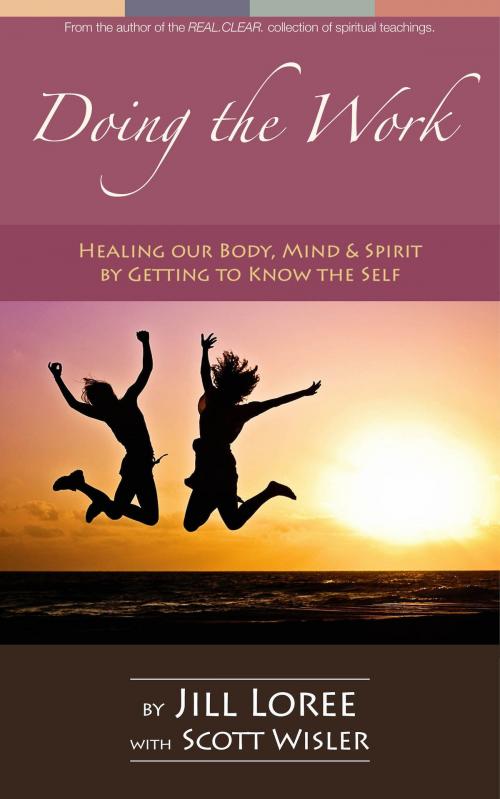 Cover of the book Doing the Work: Healing our Body, Mind & Spirit by Getting to Know the Self by Jill Loree, Scott Wisler, Jill Loree