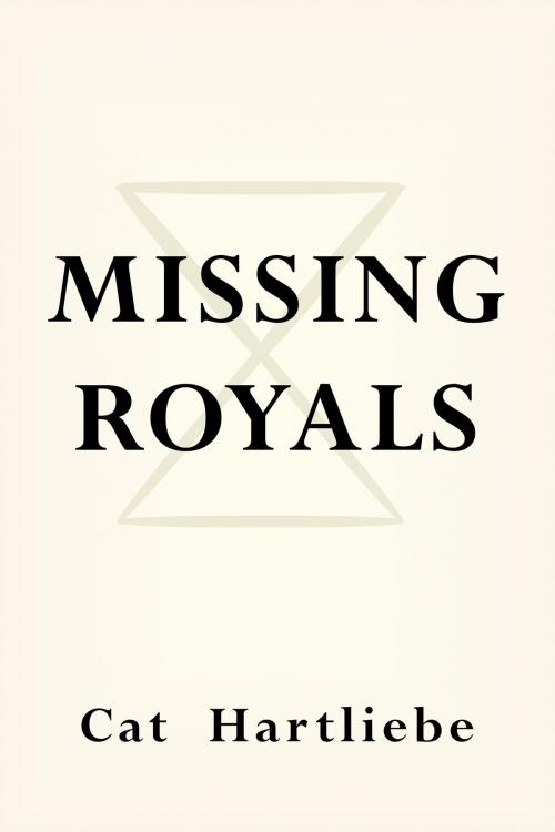 Cover of the book Missing Royals by Cat Hartliebe, Cat Hartliebe
