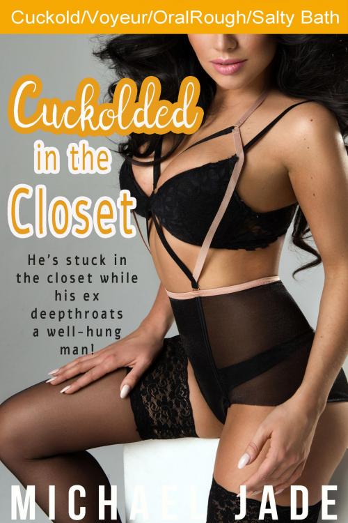 Cover of the book Cuckolded in the Closet by Michael Jade, Michael Jade