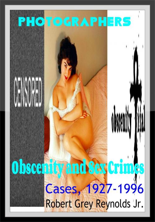 Cover of the book Photographers Obscenity and Sex Crimes Cases, 1927-1996 by Robert Grey Reynolds Jr, Robert Grey Reynolds, Jr