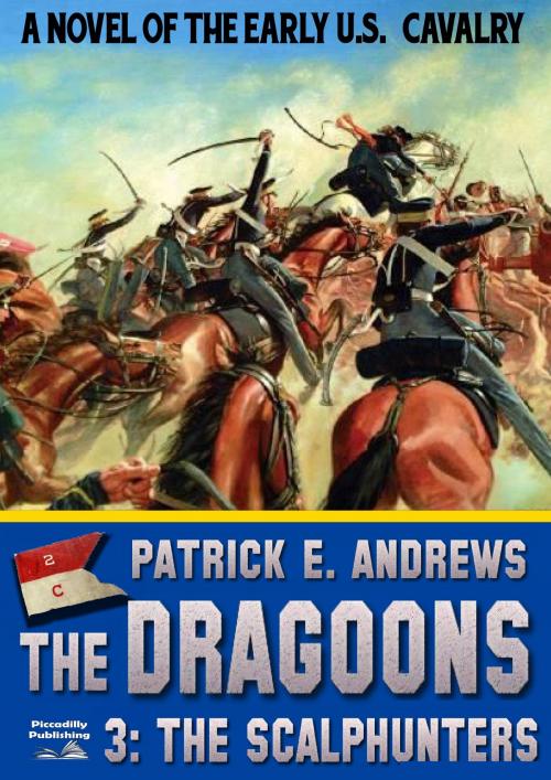 Cover of the book The Dragoons 3: The Scalphunters by Patrick E. Andrews, Piccadilly Publishing