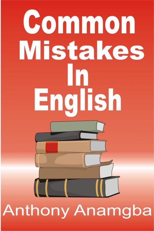 Cover of the book Common Mistakes in English by Anthony Anamgba, Anthony Anamgba
