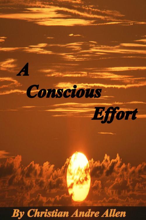 Cover of the book A Conscious Effort by Christian Andre Allen, Christian Andre Allen