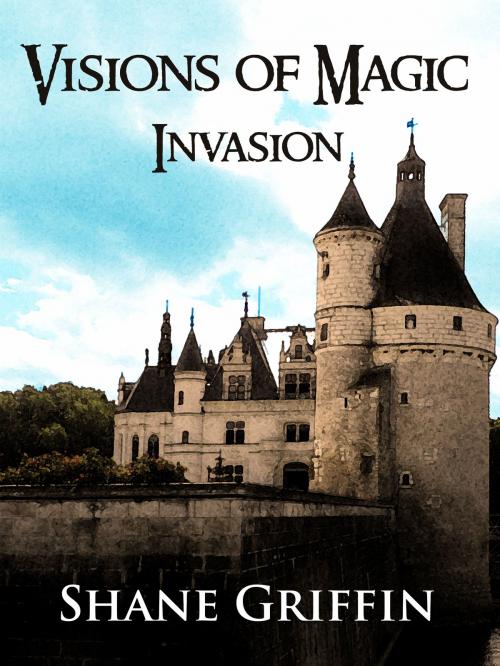 Cover of the book Visions of Magic: Invasion by Shane Griffin, Shane Griffin