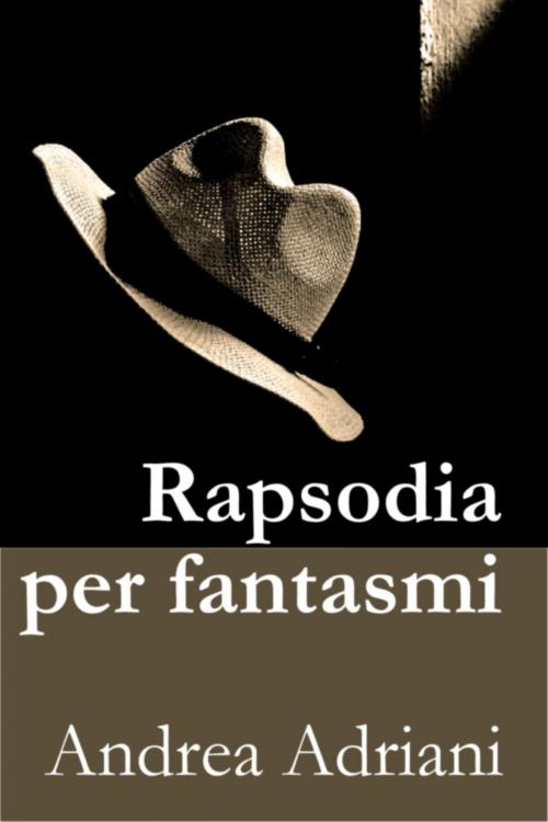 Cover of the book Rapsodia per fantasmi by Andrea Adriani, Andrea Adriani