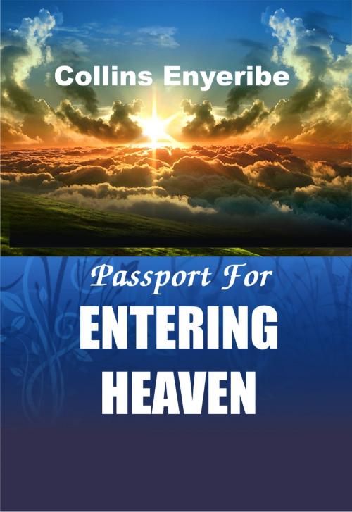 Cover of the book Passport for Entering Heaven by Collins Enyeribe, Collins Enyeribe