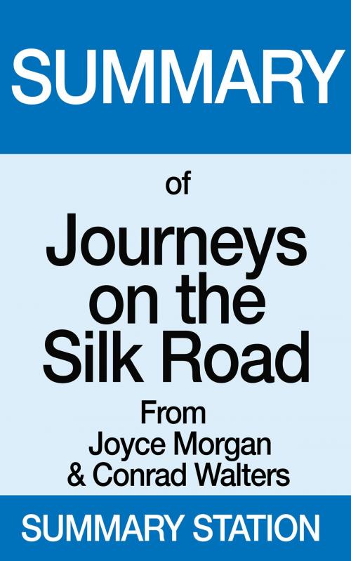 Cover of the book Summary of Journeys on the Silk Road From Joyce Morgan & Conrad Walters by Summary Station, Summary Station