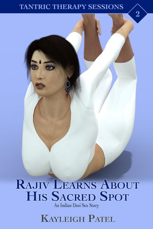Cover of the book Rajiv Learns About His Sacred Spot: An Indian Desi Sex Story by Kayleigh Patel, Kayleigh Patel
