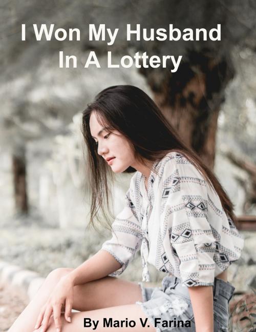 Cover of the book I Won My Husband In A Lottery by Mario V. Farina, Mario V. Farina