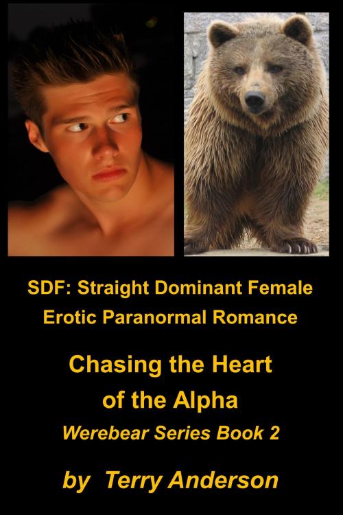 Cover of the book SDF: Straight Dominant Female Erotic Paranormal Romance Chasing the Heart of the Alpha by Terry Anderson, John Waaser