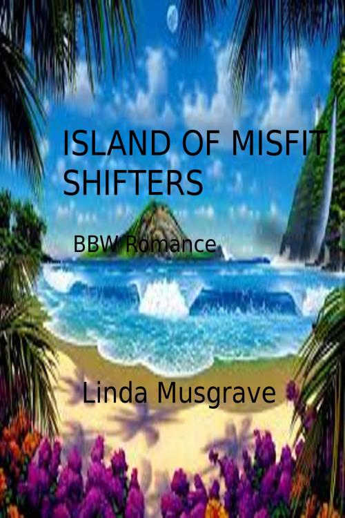 Cover of the book Island of Misfit Shifters by Linda Musgrave, Linda Musgrave