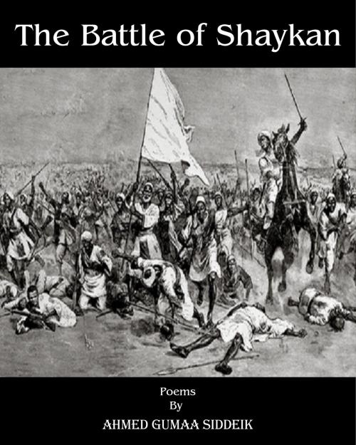 Cover of the book The Battle Of Shaykan by Dr. Ahmed Gumaa Siddiek, Dr. Ahmed Gumaa Siddiek