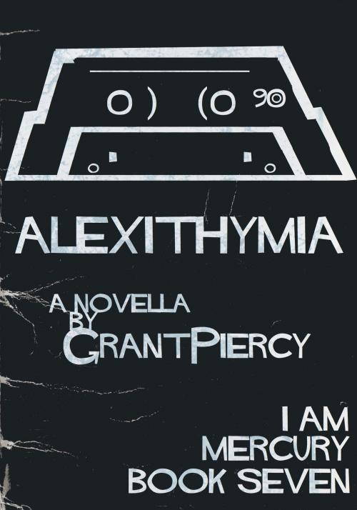 Cover of the book Alexithymia (I Am Mercury series - Book 7) by Grant Piercy, Grant Piercy