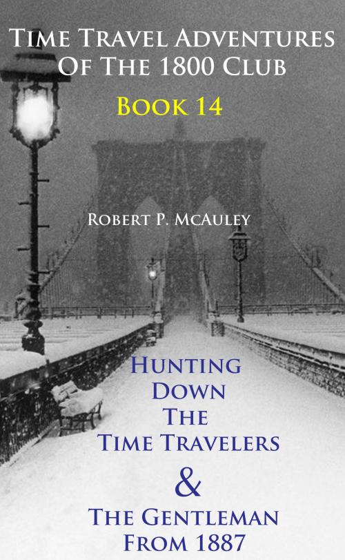 Cover of the book Time Travel Adventures Of The 1800 Club, Book 14 by Robert P McAuley, Robert P McAuley