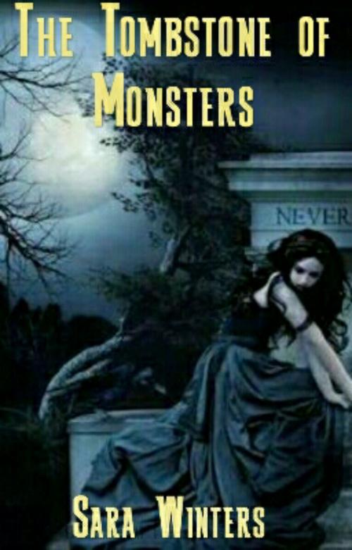 Cover of the book The Tombstone Of Monsters by Sara Winters, Sara Winters
