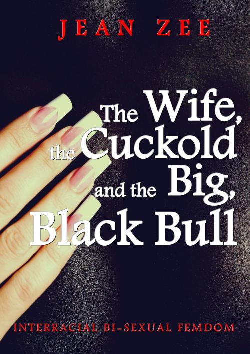 Cover of the book The Wife, the Cuckold and the Big Black Bull by Jean Zee, Phoenix Rising Publishing